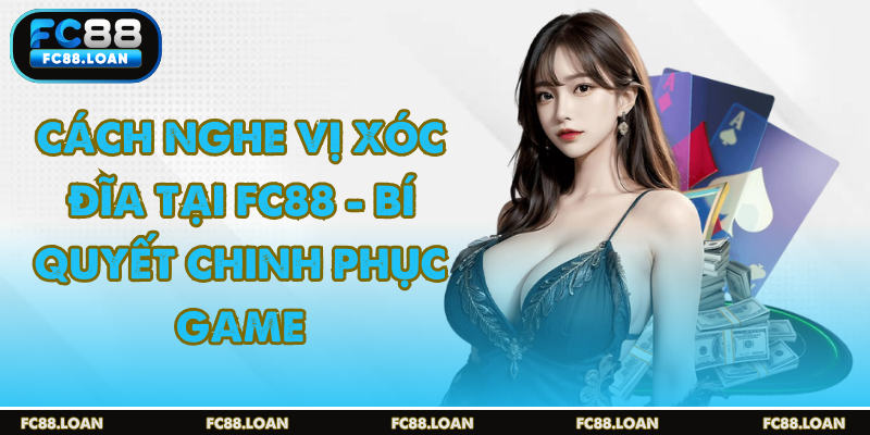 Cách đọc vị xóc đĩa tại fc88