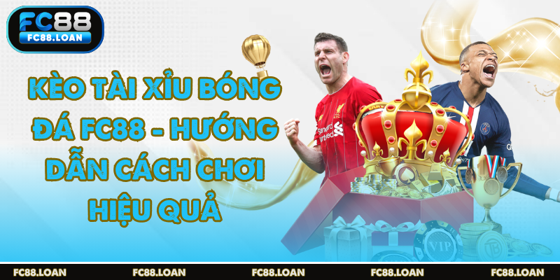 kèo tài xỉu bóng đá fc88 chơi dễ thắng lớn