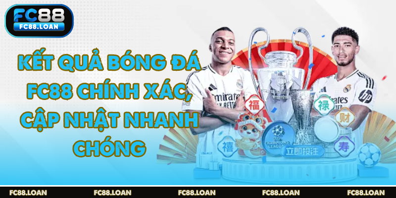 kết quả bóng đá fc88 cập nhật nhanh chóng mỗi ngày