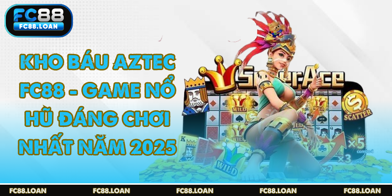 kho báu aztec fc88 dễ chơi dễ thắng nhận thưởng lớn