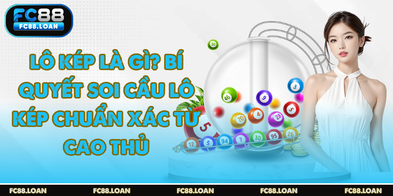 Lô kép là gì đọc dễ hiểu chơi dễ thắng