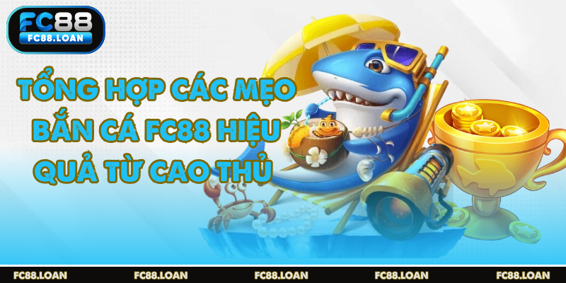 Mẹo bắn cá fc88 bách phát bách trúng