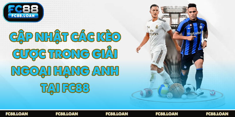 Ngoại hạng anh và các loại kèo cá cược