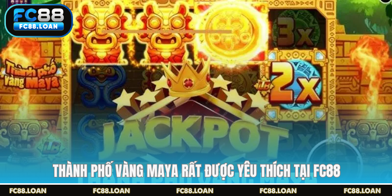 Thành phố vàng Maya rất được yêu thích tại FC88