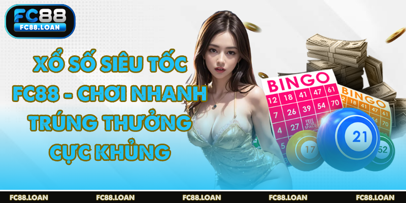 Xổ số siêu tốc chơi nhanh thắng nhanh thưởng cực đã